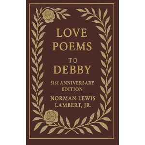 Norman Love Poems for Debby: 51st Anniversary Edition Norman Love Poems for Debby: 51st Anniversary Edition