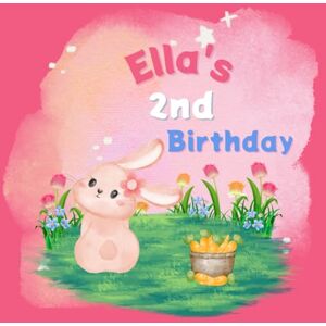 Strand, Monika Ella's 2nd Birthday: A Bunny Themed Birthday Book Strand, Monika Ella's 2nd Birthday: A Bunny Themed Birthday Book