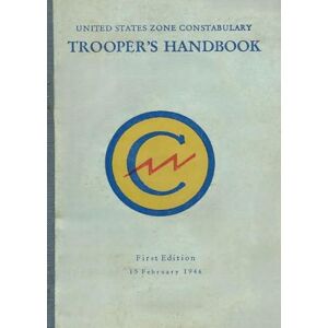 United States Zone Constabulary Trooper's Handbook United States Zone Constabulary Trooper's Handbook