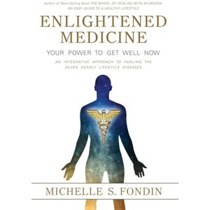 Fondin, Michelle S Enlightened Medicine: An Integrative Approach to Healing the 7 Deadly Lifestyle Diseases Fondin, Michelle S Enlightened Medicine: An Integrative Approach to Healing the 7 Deadly Lifestyle Diseases