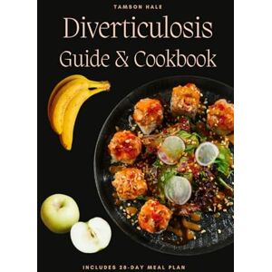 Hale, Tamson Diverticulosis Guide and Cookbook: Easy guide and delicious recipes for living in comfort Hale, Tamson Diverticulosis Guide and Cookbook: Easy guide and delicious recipes for living in comfort