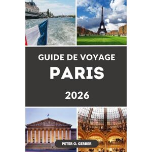 Gerber GUIDE DE VOYAGE PARIS 2026: Votre compagnon de voyage essentiel vers les principales attractions de Paris, les secrets locaux et les événements de 2026 Gerber GUIDE DE VOYAGE PARIS 2026: Votre compagnon de voyage essentiel vers les principales attractions de Paris, les secrets locaux et les événements de 2026