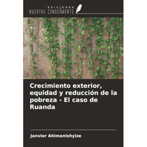 Ahimanishyize, Janvier Crecimiento exterior, equidad y reducción de la pobreza El caso de Ruanda Ahimanishyize, Janvier Crecimiento exterior, equidad y reducción de la pobreza El caso de Ruanda