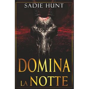 Hunt, Sadie Domina La Notte: Edizione con Copertina Discreta (Blackwell Macellai Edizioni Italiane Discrete) Hunt, Sadie Domina La Notte: Edizione con Copertina Discreta (Blackwell Macellai Edizioni Italiane Discrete)