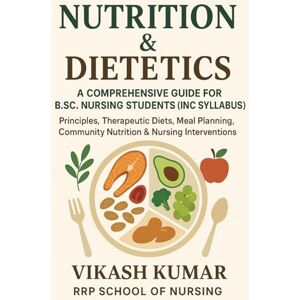 kumar, vikash Nutrition & Dietetics: A Comprehensive Guide for B.Sc. Nursing Students (INC Syllabus) – Principles, Therapeutic Diets, Meal Planning, Community ... nursing b.sc nursing gnm anm m.sc nursing) kumar, vikash Nutrition & Dietetics: A Comprehensive Guide for B.Sc. Nursing Students (INC Syllabus) – Principles, Therapeutic Diets, Meal Planning, Community ... nursing b.sc nursing gnm anm m.sc nursing)