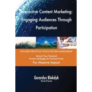 Gerardus Blokdyk - The Art of Service Interactive Content Marketing: Engaging Audiences Through Participation Gerardus Blokdyk - The Art of Service Interactive Content Marketing: Engaging Audiences Through Participation