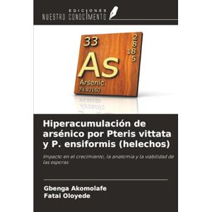 Akomolafe, Gbenga Hiperacumulación de arsénico por Pteris vittata y P. ensiformis (helechos): Impacto en el crecimiento, la anatomía y la viabilidad de las esporas Akomolafe, Gbenga Hiperacumulación de arsénico por Pteris vittata y P. ensiformis (helechos): Impacto en el crecimiento, la anatomía y la viabilidad de las esporas