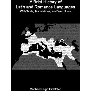 Embleton, Matthew Leigh A Brief History of Latin and Romance Languages: With Texts, Translations, and Word Lists Embleton, Matthew Leigh A Brief History of Latin and Romance Languages: With Texts, Translations, and Word Lists