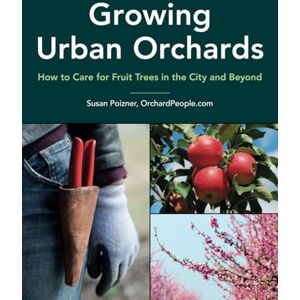 Poizner, Ms Susan Growing Urban Orchards (The Complete Fruit Tree Grower’s Collection) Poizner, Ms Susan Growing Urban Orchards (The Complete Fruit Tree Grower’s Collection)