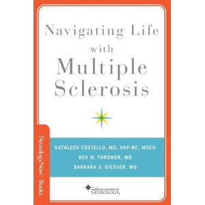 Costello, Kathleen Navigating Life with Multiple Sclerosis (Neurology Now Books) (Brain and Life Books) Costello, Kathleen Navigating Life with Multiple Sclerosis (Neurology Now Books) (Brain and Life Books)