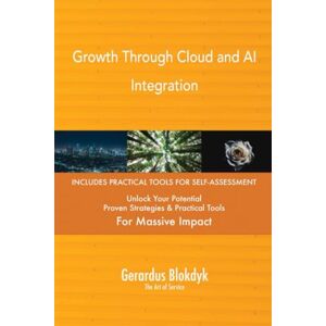 Gerardus Blokdyk - The Art of Service Growth Through Cloud and AI Integration Gerardus Blokdyk - The Art of Service Growth Through Cloud and AI Integration