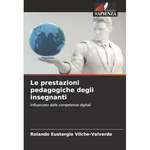 Vílche-Valverde, Rolando Eustorgio Le prestazioni pedagogiche degli insegnanti: influenzato dalle competenze digitali Vílche-Valverde, Rolando Eustorgio Le prestazioni pedagogiche degli insegnanti: influenzato dalle competenze digitali