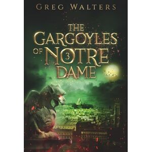 Walters, Greg The Gargoyles of Notre Dame 3 Walters, Greg The Gargoyles of Notre Dame 3