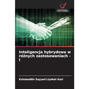 Kazi, Kutubuddin Sayyad Liyakat Inteligencja hybrydowa w różnych zastosowaniach I Kazi, Kutubuddin Sayyad Liyakat Inteligencja hybrydowa w różnych zastosowaniach I