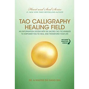 Sha, Dr. Zhi Gang Tao Calligraphy Healing Field: An Information System with Six Sacred Tao Techniques to Empower You to Heal and Transform Your Life Sha, Dr. Zhi Gang Tao Calligraphy Healing Field: An Information System with Six Sacred Tao Techniques to Empower You to Heal and Transform Your Life
