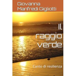 Manfredi Gigliotti, Giovanna Il raggio verde: Canto di resilienza Manfredi Gigliotti, Giovanna Il raggio verde: Canto di resilienza