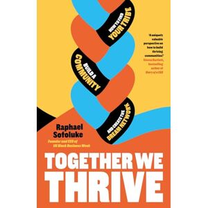 Sofoluke, Raphael Together We Thrive: How to find your tribe, build a community and create the dream network Sofoluke, Raphael Together We Thrive: How to find your tribe, build a community and create the dream network