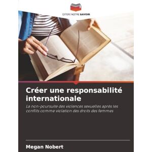 Nobert, Megan Créer une responsabilité internationale: La non-poursuite des violences sexuelles après les conflits comme violation des droits des femmes Nobert, Megan Créer une responsabilité internationale: La non-poursuite des violences sexuelles après les conflits comme violation des droits des femmes