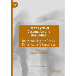 Gaza’s Cycle of Destruction and Rebuilding: Understanding the Actors, Dynamics, and Responses Gaza’s Cycle of Destruction and Rebuilding: Understanding the Actors, Dynamics, and Responses