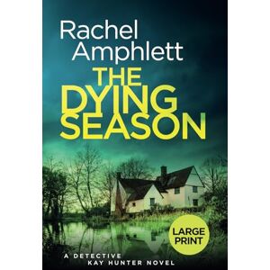 Amphlett, Rachel The Dying Season: A Detective Kay Hunter crime thriller (large print): A gripping crime thriller: 12 Amphlett, Rachel The Dying Season: A Detective Kay Hunter crime thriller (large print): A gripping crime thriller: 12