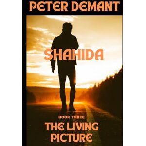 Demant, Peter Robert SHAHIDA book III: The Living Picture Demant, Peter Robert SHAHIDA book III: The Living Picture