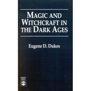 Dukes, Eugene D. Magic and Witchcraft in the Dark Ages Dukes, Eugene D. Magic and Witchcraft in the Dark Ages
