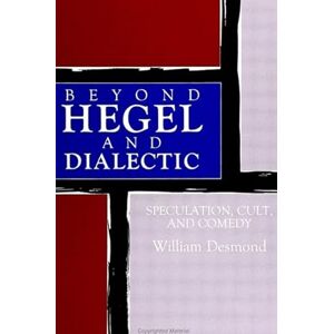 Desmond, William Beyond Hegel and Dialectic: Speculation, Cult, and Comedy (Suny Series in Hegelian Studies) Desmond, William Beyond Hegel and Dialectic: Speculation, Cult, and Comedy (Suny Series in Hegelian Studies)