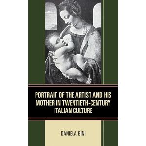 Fairleigh Dickinson University Press Portrait of the Artist and His Mother in Twentieth-Century Italian Culture (The Series in Italian Studies) Fairleigh Dickinson University Press Portrait of the Artist and His Mother in Twentieth-Century Italian Culture (The Series in Italian Studies)