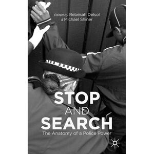 Delsol, Rebekah Stop and Search: The Anatomy of a Police Power Delsol, Rebekah Stop and Search: The Anatomy of a Police Power