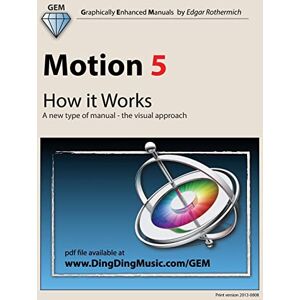 Rothermich, Edgar Motion 5 How it Works: A new type of manual the visual approach Rothermich, Edgar Motion 5 How it Works: A new type of manual the visual approach