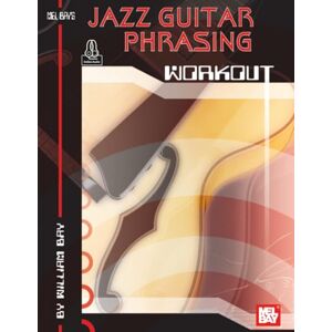 Bay, William Jazz Guitar Phrasing Workout Bay, William Jazz Guitar Phrasing Workout