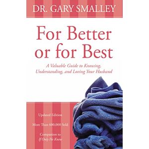 Smalley, Gary FOR BETTER OR FOR BEST: A Valuable Guide to Knowing, Understanding, and Loving your Husband Smalley, Gary FOR BETTER OR FOR BEST: A Valuable Guide to Knowing, Understanding, and Loving your Husband