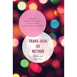 Trans-Asia as Method: Theory and Practices (Asian Cultural Studies: Transnational and Dialogic Approaches) Trans-Asia as Method: Theory and Practices (Asian Cultural Studies: Transnational and Dialogic Approaches)