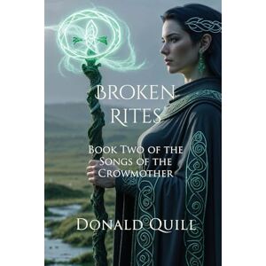 Quill, Donald Broken Rites: Special Edition: Book Two of the Songs of the Crowmother: 2 Quill, Donald Broken Rites: Special Edition: Book Two of the Songs of the Crowmother: 2