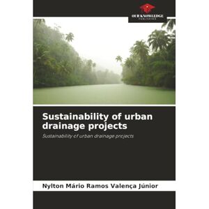 Valença Júnior, Nylton Mário Ramos Sustainability of urban drainage projects: Sustainability of urban drainage projects Valença Júnior, Nylton Mário Ramos Sustainability of urban drainage projects: Sustainability of urban drainage projects