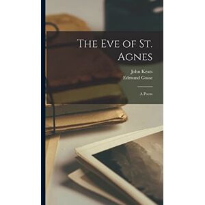 Keats, John The eve of St. Agnes; a Poem Keats, John The eve of St. Agnes; a Poem