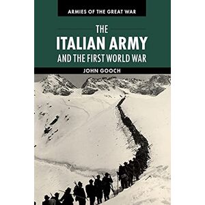 Gooch, John The Italian Army and the First World War (Armies of the Great War) Gooch, John The Italian Army and the First World War (Armies of the Great War)