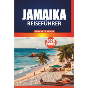 Heinen, Brackett Jamaika Reiseführer 2026: Erkunden Sie die Kultur der Insel, unberührte Strände, Attraktionen, Restaurants, Outdoor-Abenteuer und lokale Erlebnisse in der Karibik Heinen, Brackett Jamaika Reiseführer 2026: Erkunden Sie die Kultur der Insel, unberührte Strände, Attraktionen, Restaurants, Outdoor-Abenteuer und lokale Erlebnisse in der Karibik