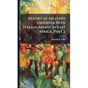 Norman Report of Military Observer With Italian Armies in East Africa, Part 2 Norman Report of Military Observer With Italian Armies in East Africa, Part 2