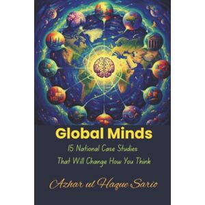 Sario, Azhar ul Haque Global Minds: 15 National Case Studies That Will Change How You Think Sario, Azhar ul Haque Global Minds: 15 National Case Studies That Will Change How You Think