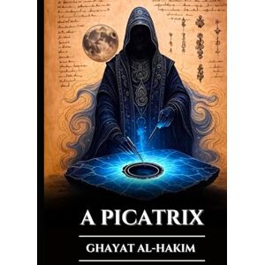 Harrow, Edward L. A PICATRIX GHAYAT AL-HAKIM: Grimório Perdido de Magia Astral, Alquimia e Sabedoria Esotérica, Segredos da Astrologia Hermética e as Leis do Universo (Portuguese Edition) (Os Pergaminhos Antigos) Harrow, Edward L. A PICATRIX GHAYAT AL-HAKIM: Grimório Perdido de Magia Astral, Alquimia e Sabedoria Esotérica, Segredos da Astrologia Hermética e as Leis do Universo (Portuguese Edition) (Os Pergaminhos Antigos)