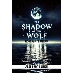 Freeman, Richard Austin The Shadow of the Wolf (Large Print Edition): Mystery, deception, and the silent hunt of justice in a world where truth hides beneath the waves of a deadly secret Freeman, Richard Austin The Shadow of the Wolf (Large Print Edition): Mystery, deception, and the silent hunt of justice in a world where truth hides beneath the waves of a deadly secret