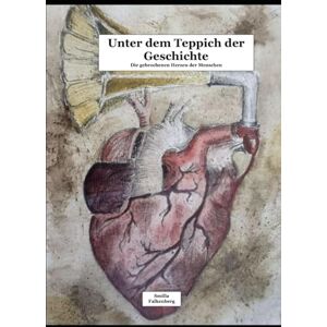 Falkenberg, Smilla Unter dem Teppich der Geschichte.: Die gebrochenen Herzen der Menschen. Falkenberg, Smilla Unter dem Teppich der Geschichte.: Die gebrochenen Herzen der Menschen.