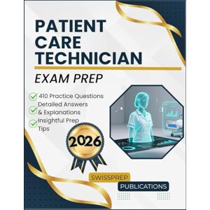 Publications, Swissprep Patient Care Technician Exam prep 2026: 410 Up-to-date questions, Comprehensive answers and Expert tips Publications, Swissprep Patient Care Technician Exam prep 2026: 410 Up-to-date questions, Comprehensive answers and Expert tips