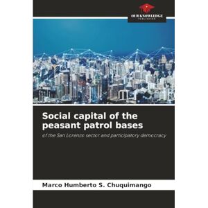 S. Chuquimango, Marco Humberto Social capital of the peasant patrol bases: of the San Lorenzo sector and participatory democracy S. Chuquimango, Marco Humberto Social capital of the peasant patrol bases: of the San Lorenzo sector and participatory democracy