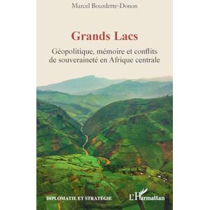 Bourdette-Donon, Marcel Grands Lacs: Géopolitique, mémoire et conflits de souveraineté en Afrique centrale (Diplomatie Et Stratégie) Bourdette-Donon, Marcel Grands Lacs: Géopolitique, mémoire et conflits de souveraineté en Afrique centrale (Diplomatie Et Stratégie)