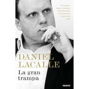 Lacalle Fernández, Daniel La gran trampa : por qué los bancos centrales están abonando el terreno para la próxima crisis Lacalle Fernández, Daniel La gran trampa : por qué los bancos centrales están abonando el terreno para la próxima crisis