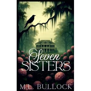 Bullock, M L Seven Sisters: 1 (Seven Sisters Series) Bullock, M L Seven Sisters: 1 (Seven Sisters Series)