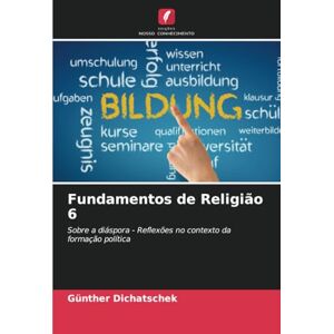 Dichatschek, Günther Fundamentos de Religião 6: Sobre a diáspora Reflexões no contexto da formação política Dichatschek, Günther Fundamentos de Religião 6: Sobre a diáspora Reflexões no contexto da formação política