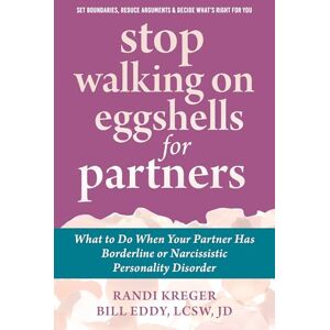 Eddy, Bill Stop Walking on Eggshells for Partners: What to Do When Your Partner Has Borderline or Narcissistic Personality Disorder Eddy, Bill Stop Walking on Eggshells for Partners: What to Do When Your Partner Has Borderline or Narcissistic Personality Disorder